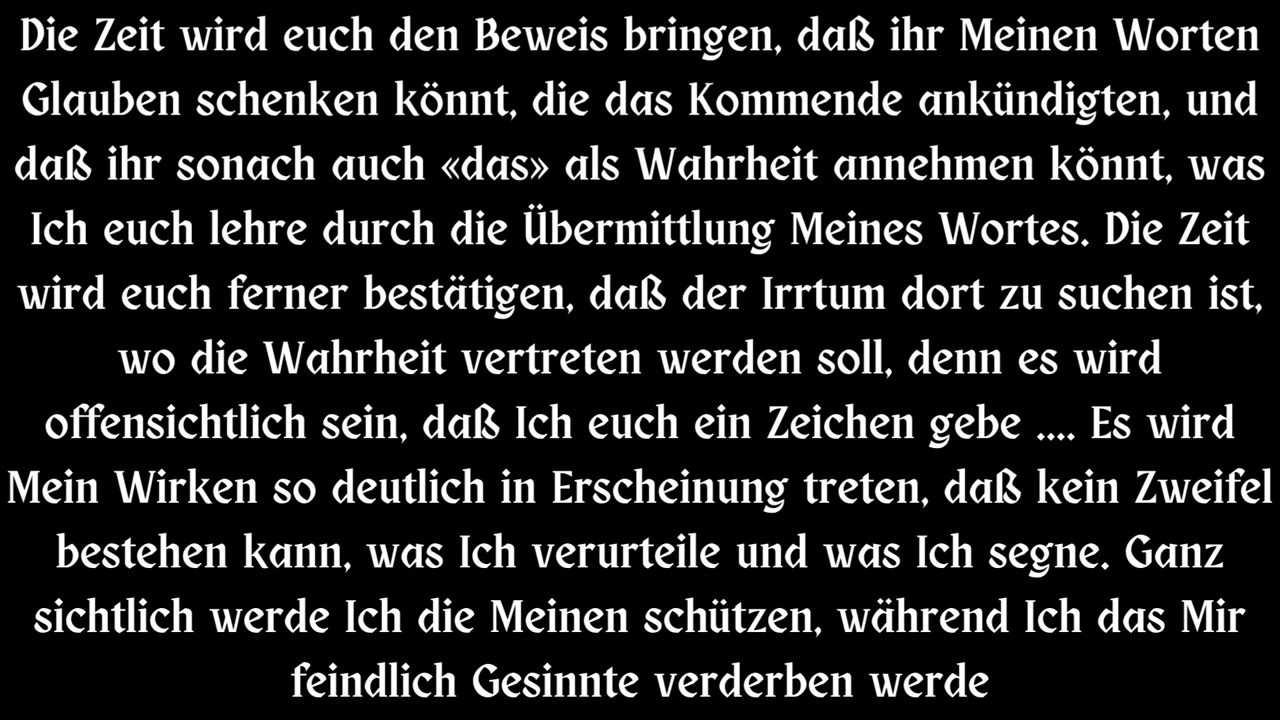 DIE ZEIT WIRD EUCH BEWEIS BRINGEN, DASS IHR MEINEN WORTEN GLAUBEN SCHENKEN K&Ouml;NNT ...