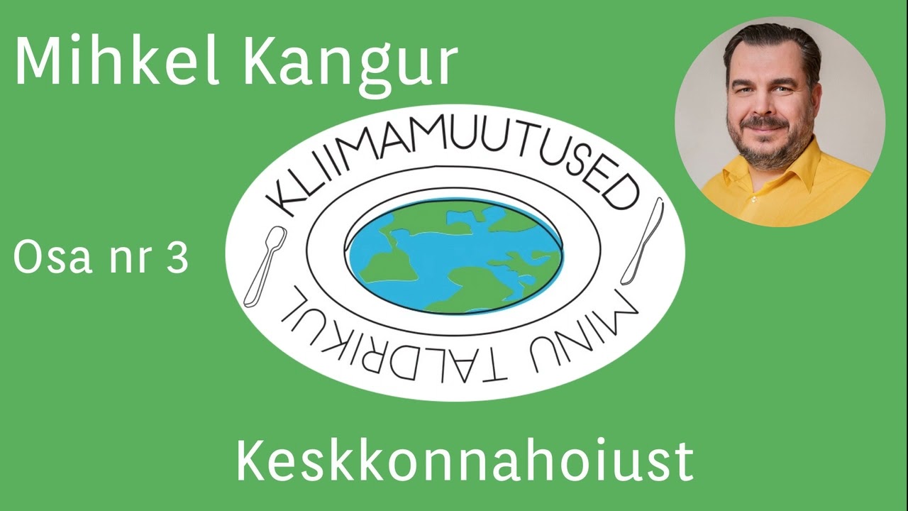 Kliimamuutused minu taldrikul #3 - Mihkel Kangur - Keskkonnahoiust