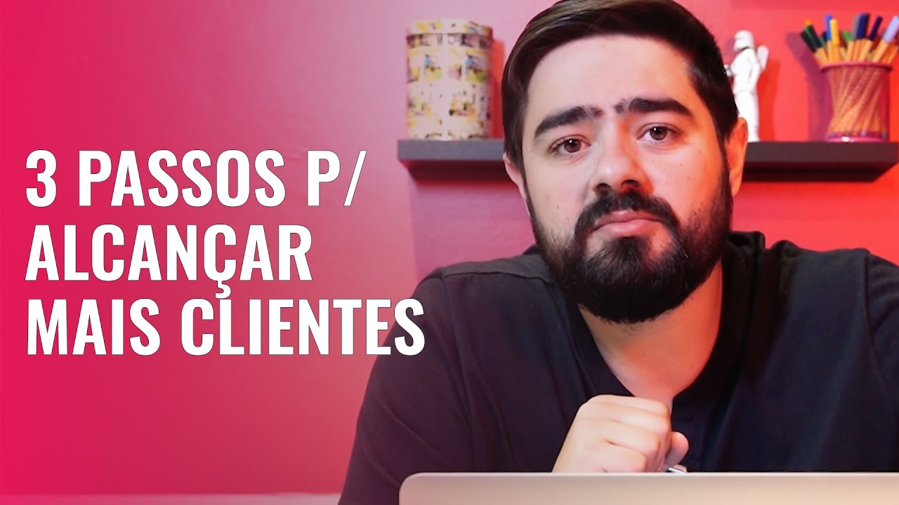 #31. 3 passos para alcançar mais clientes!