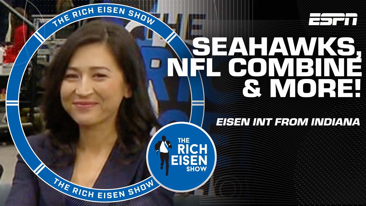 Discussing the Seahawks, Top Draft Prospects & NFL Combine | The Rich Eisen Show