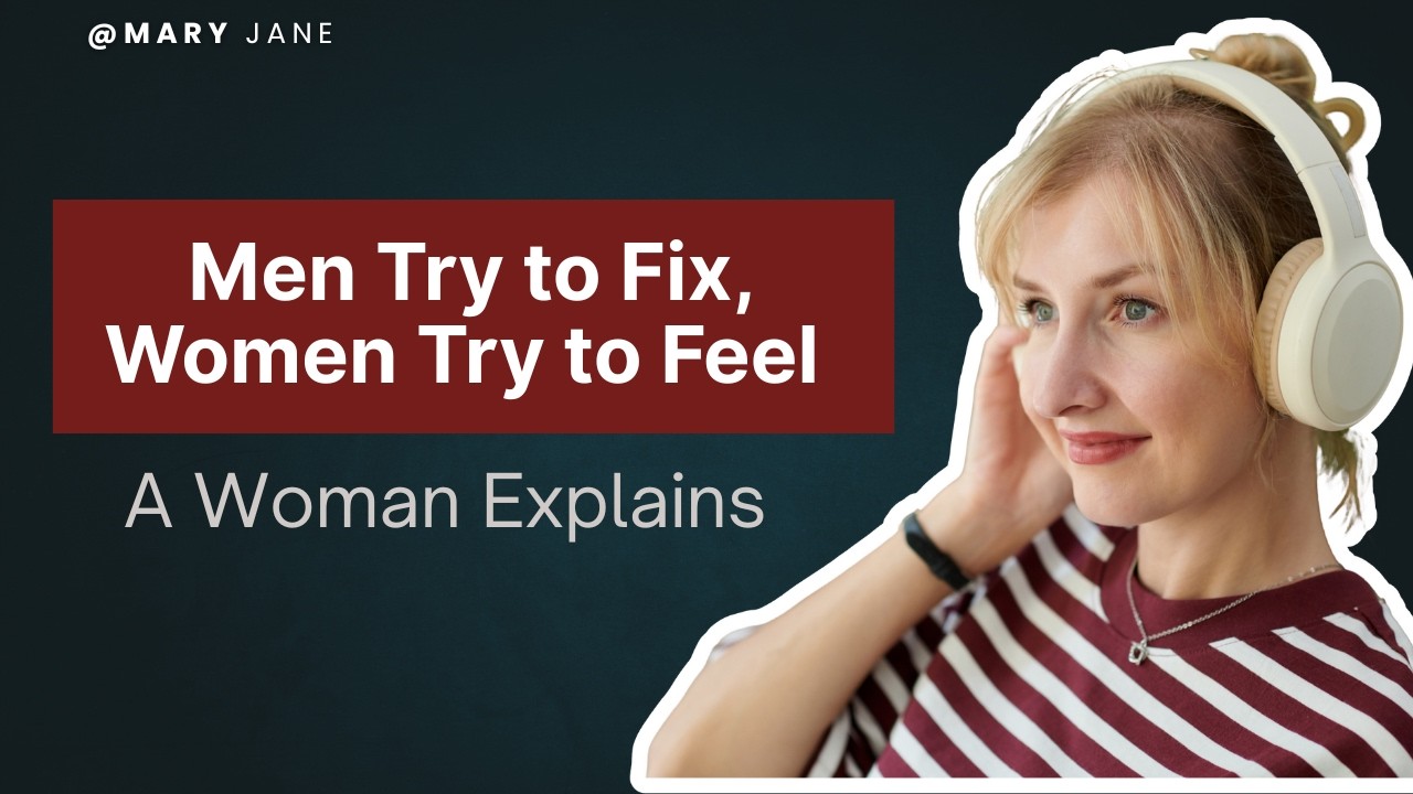 Men Try to Fix, Women Try to Feel | The Real Communication Gap