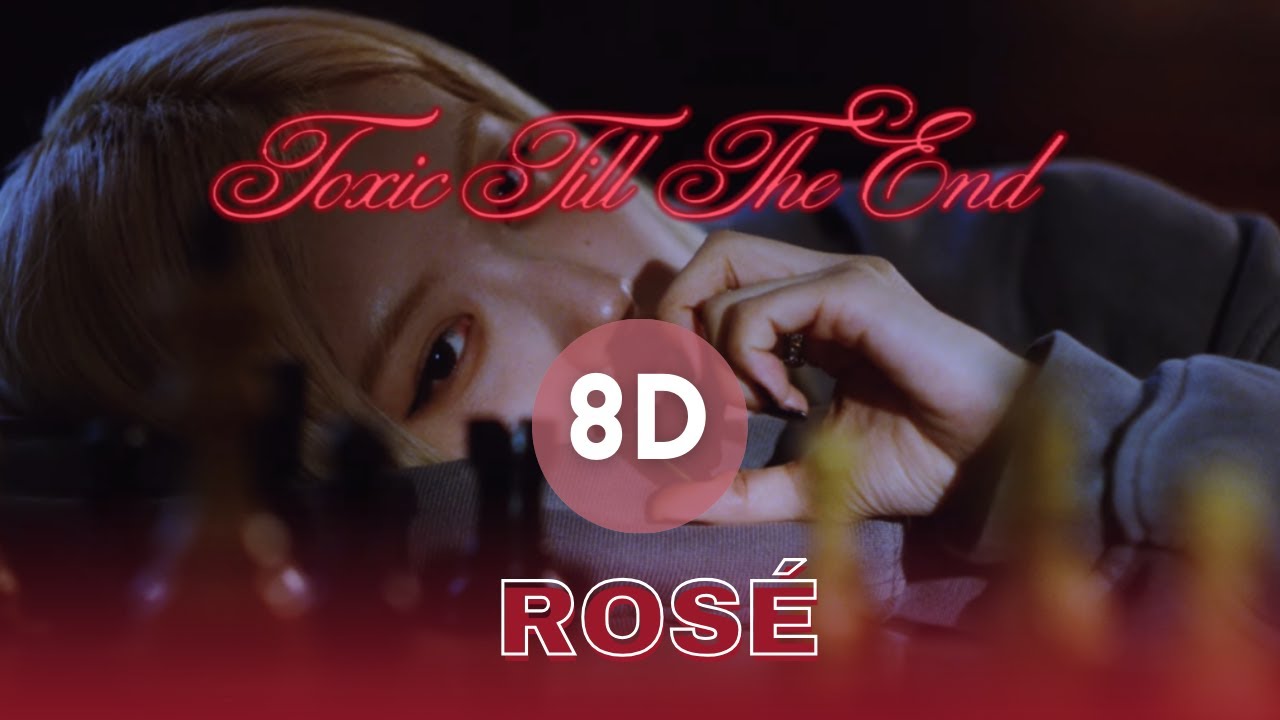 ROSÉ - toxic till the end (8D Audio)