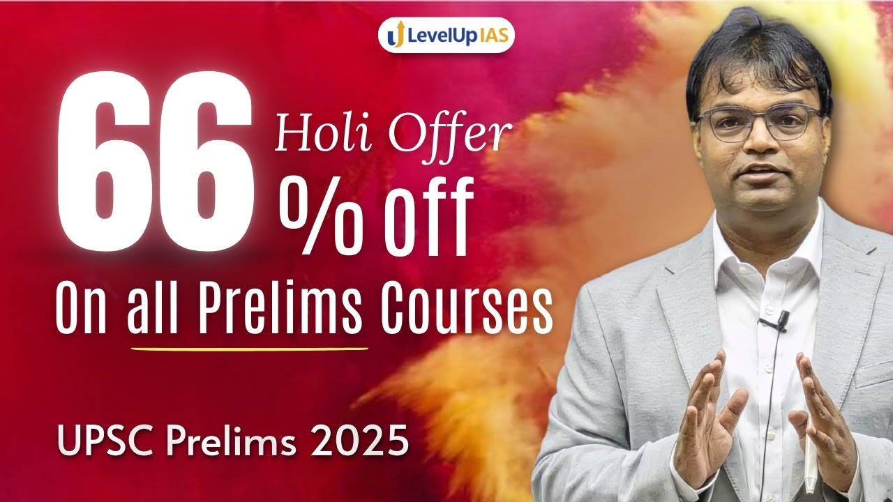 LevelUp IAS Holi Offer: 66% Off on All UPSC Prelims 2025 Courses | Prelims Modular Courses Launched