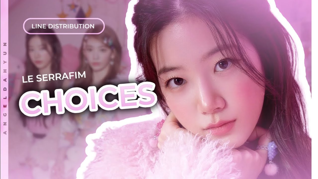 LE SSERAFIM (르세라핌) - Choices | Line Distribution