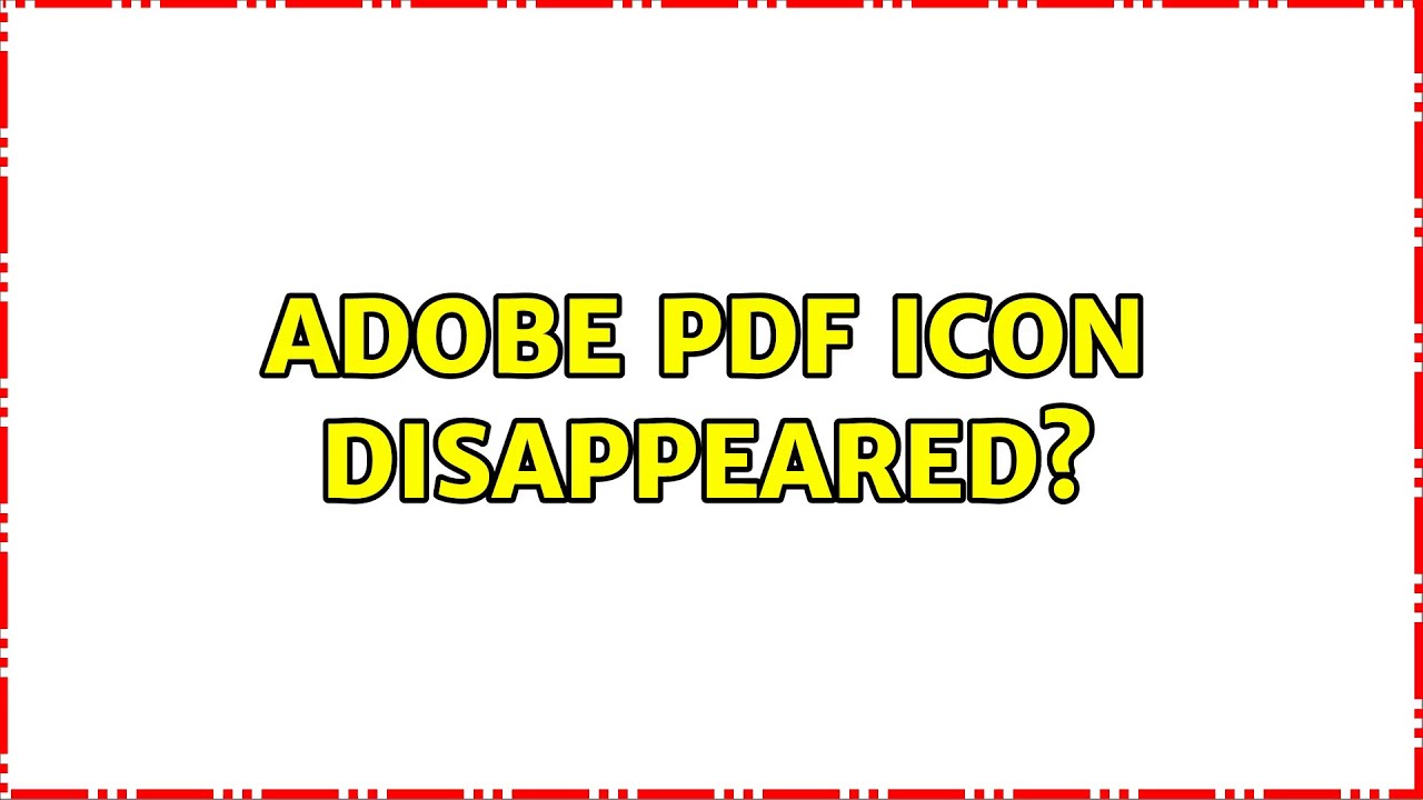 Adobe PDF icon disappeared? (2 Solutions!!)