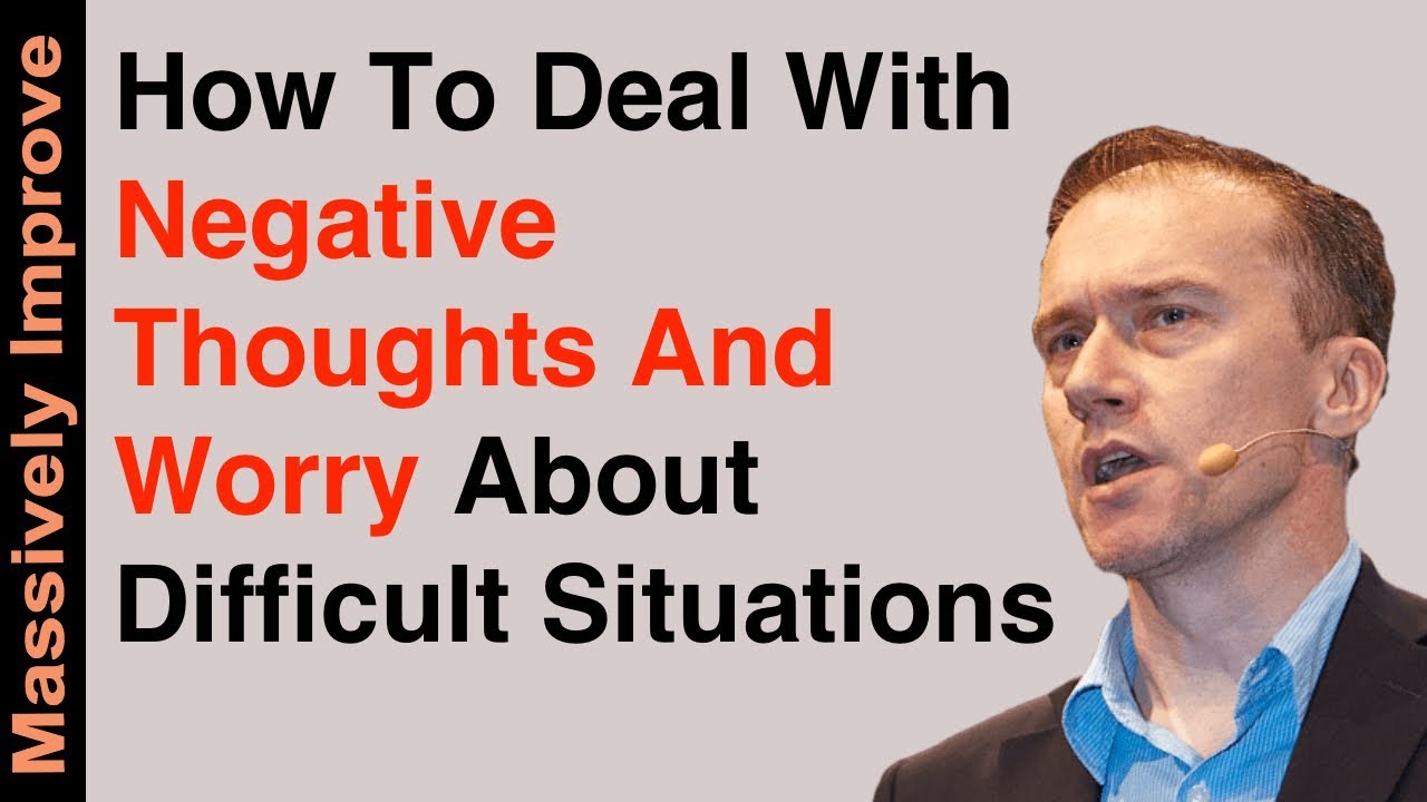 Dealing With Worry and Negative Thoughts Or Anxiety About Situations