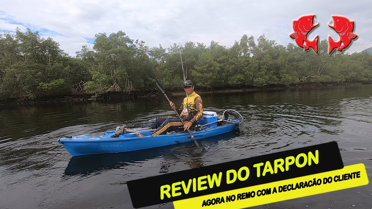 REVIEW DO CAIAQUE TARPON!! AGORA &Eacute; NO REMO E A DECLARA&Ccedil;&Atilde;O DO CLIENTE!!! | Dicas e Pescas