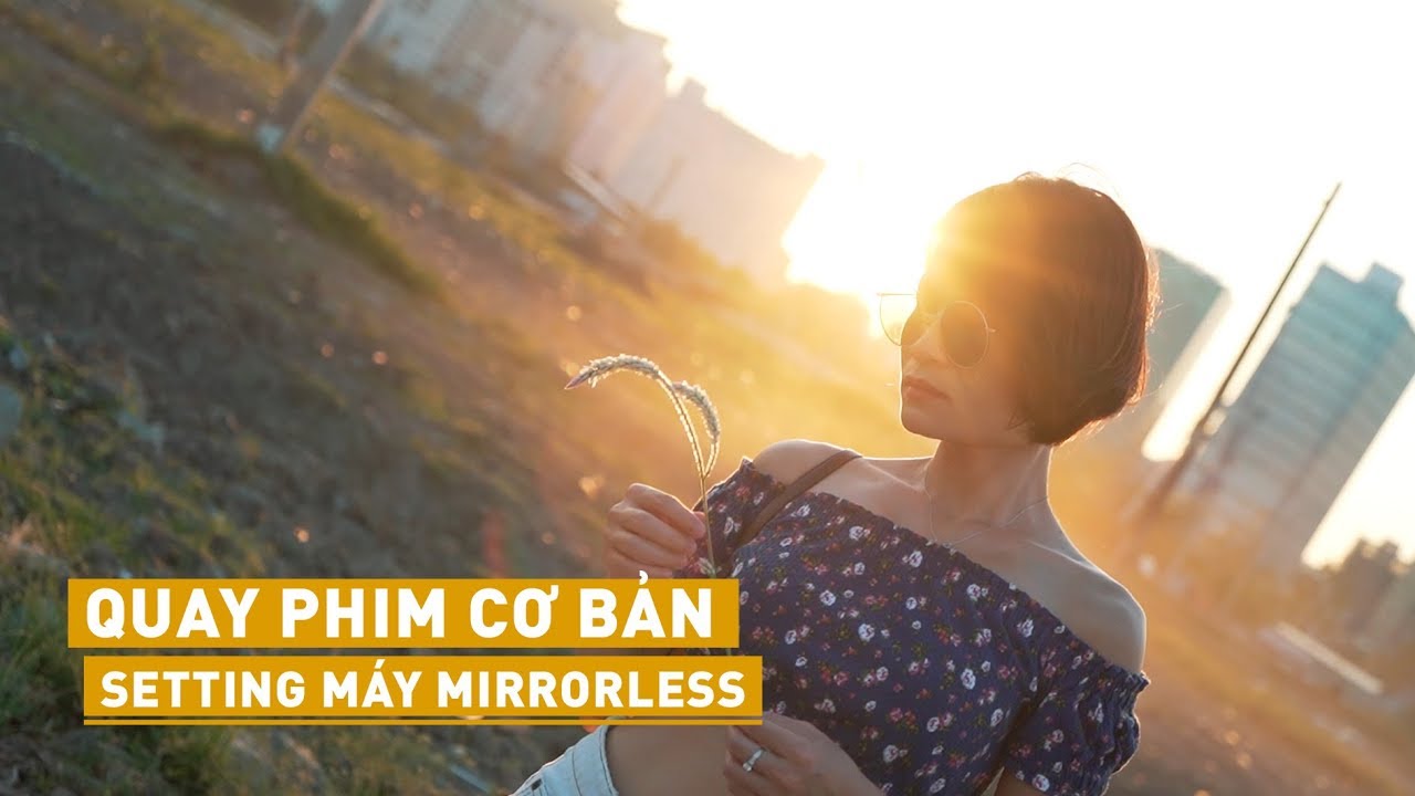 Quay phim cơ bản // Setting m&aacute;y mirrorless Sony A7iii