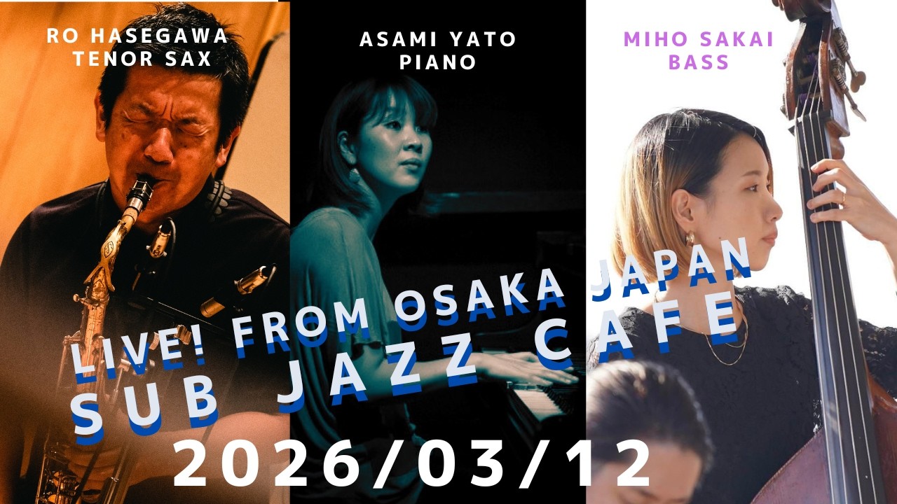 2026年03月12日(thu) “Osaka Jazz Lives! ” Asami Yato;piano Miho Sakai;bass Ro Hasegawa;tenor sax