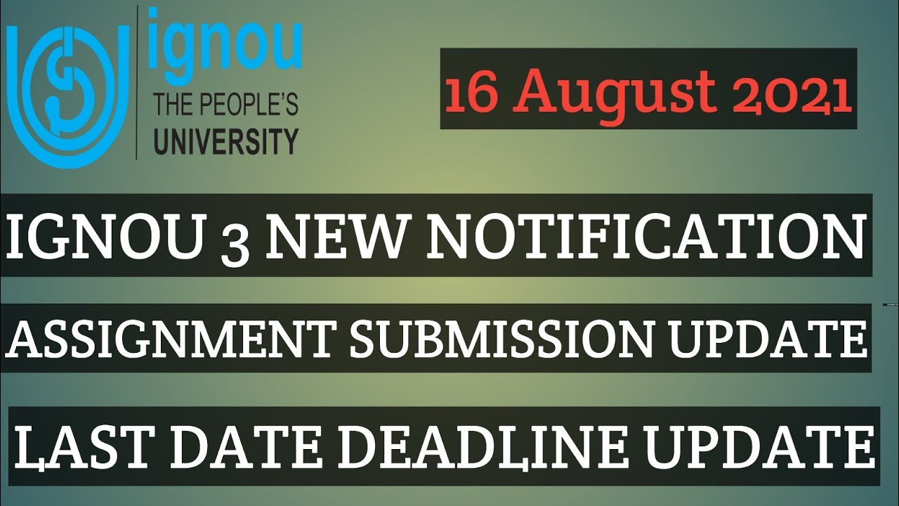IGNOU 3 NEW NOTIFICATION ASSIGNMENT SUBMISSION UPDATE LAST DATE  16 AUGUST 2021