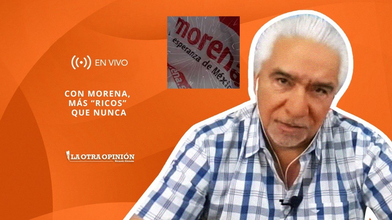 CON MORENA, MÁS “RICOS” QUE NUNCA | La Otra Opinión 