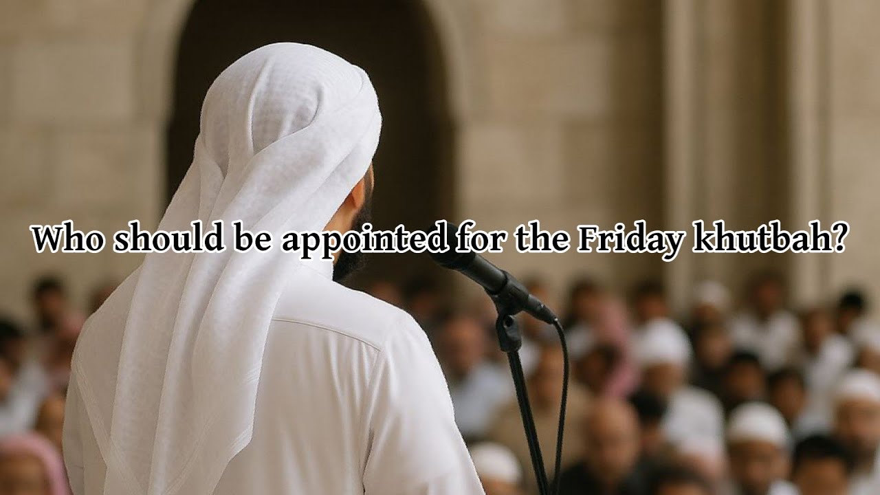 Who should be appointed for the Friday khutbah? | Imam Ibn Bāz