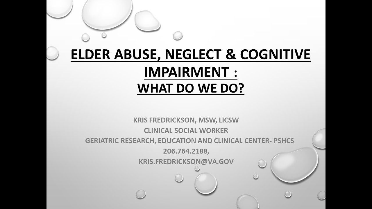 Elder Abuse, Neglect & Cognitive Impairment: What Do We Do?