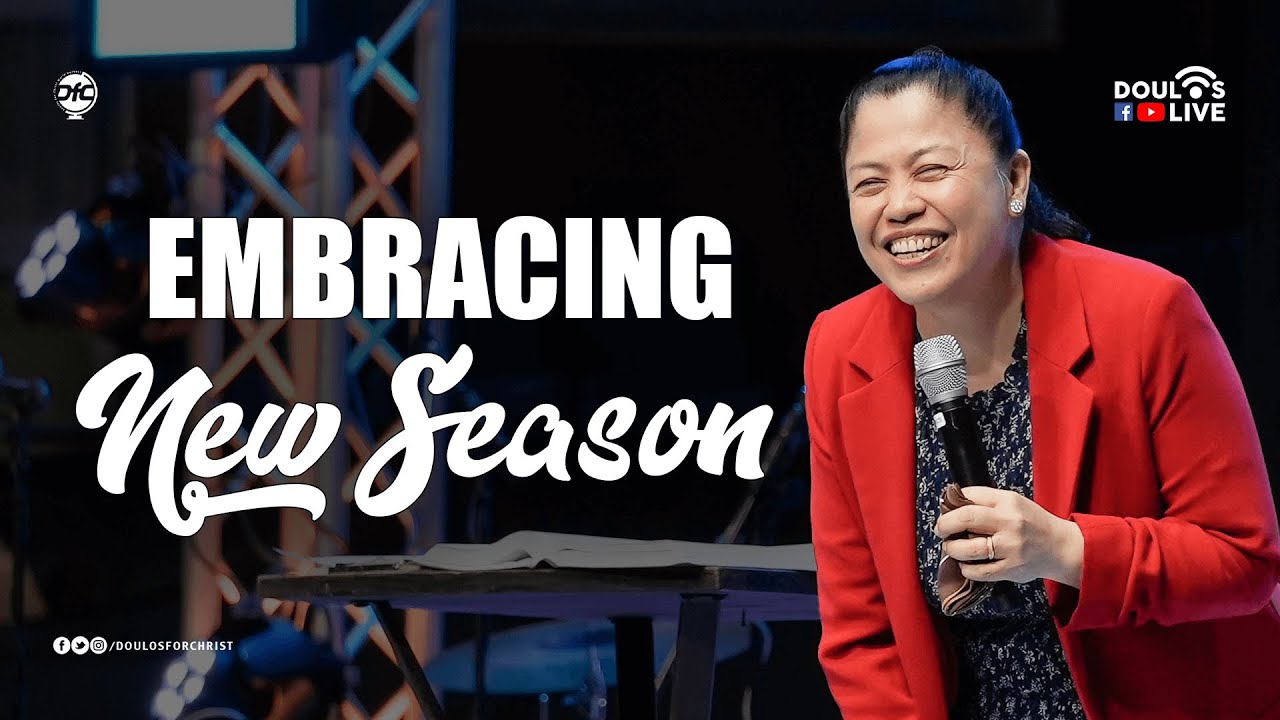 Embracing New Season | Pastora Geraldine C Ballano