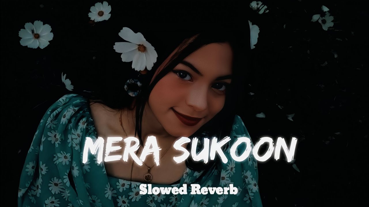 Mera Sukoon - Slowed Reverb || 90s lofi || lofi song