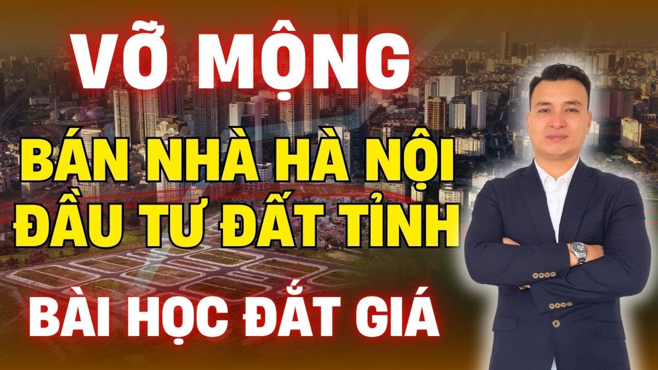 Vỡ Mộng Vì Bán Nhà Hà Nội Đầu tư Đất Tỉnh Lỗ Kép Bài Học Đắt Giá Từ Đầu Tư Đất Tỉnh | NHÀ TỐT
