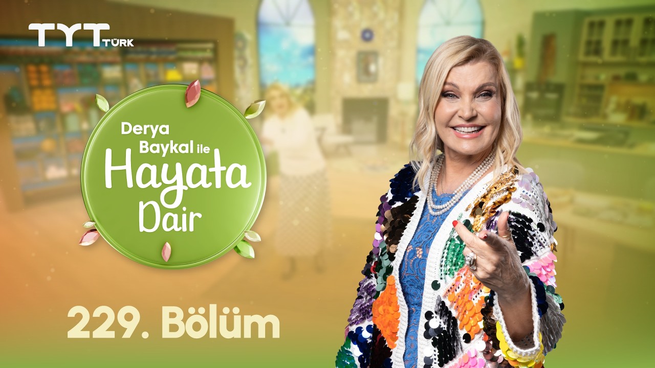 Derya Baykal ile Hayata Dair | 229. Bölüm (3 Mart 2026)