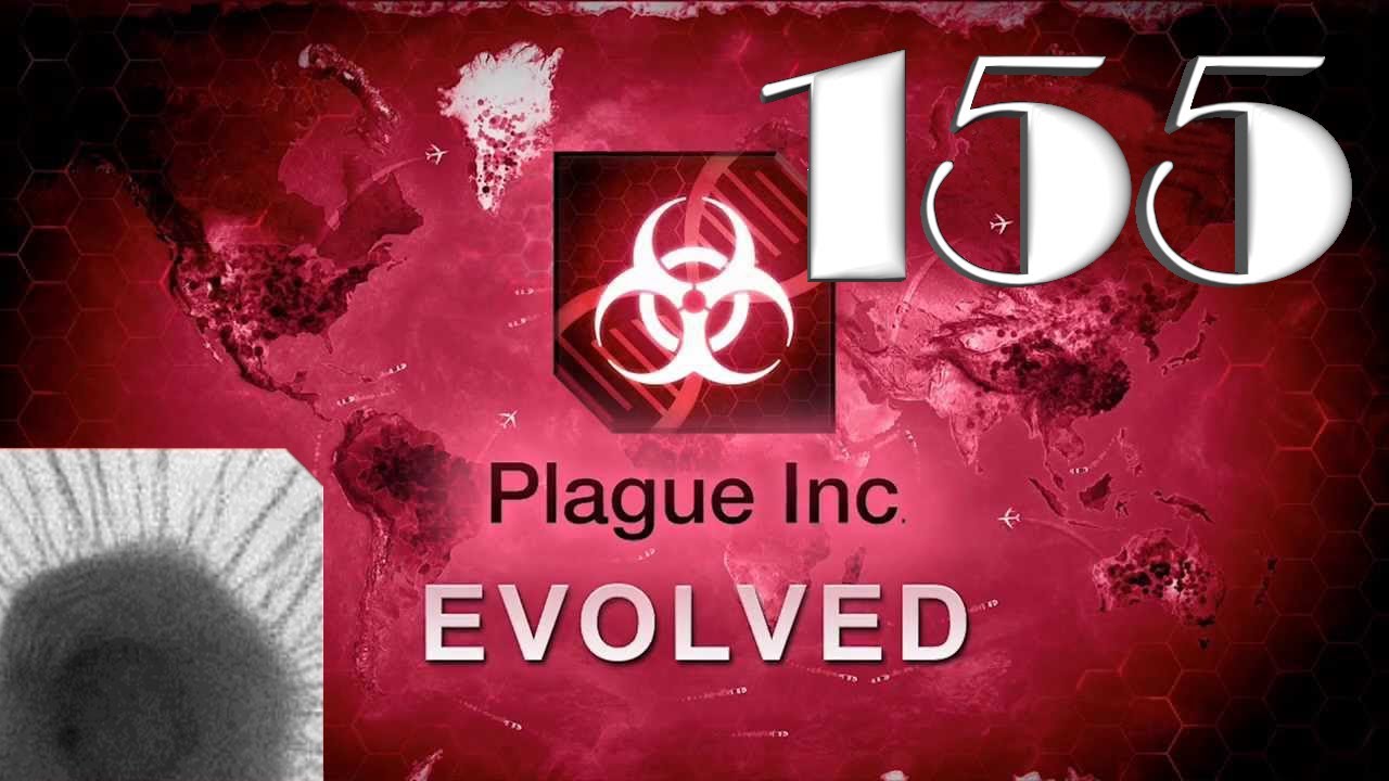 Чужая болезнь - Plague inc: EVOLVED - 155 [Сценарии игроков]