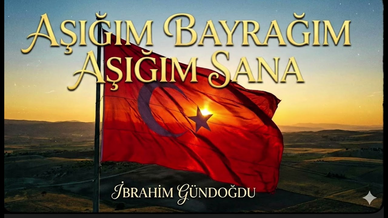 AŞIĞIM BAYRAĞIM AŞIĞIM SANA | İBRAHİM GÜNDOĞDU