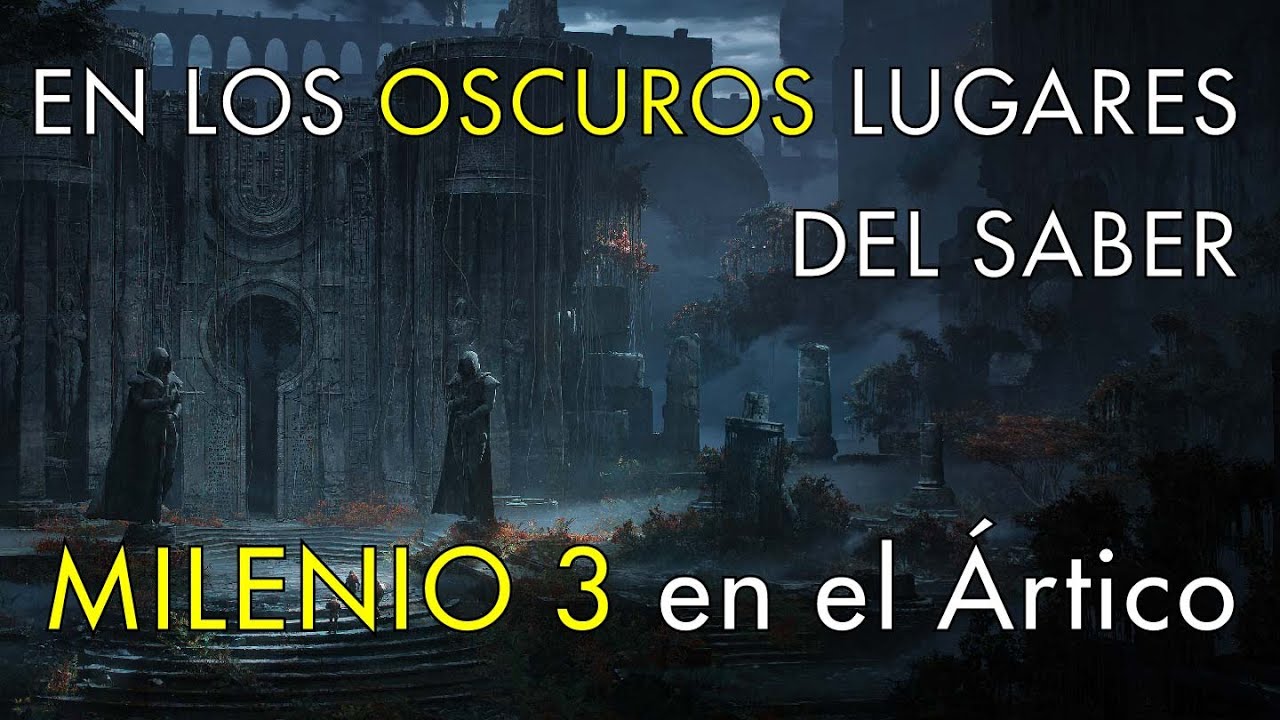 En Los Oscuros Lugares del Saber - Milenio 3 en el Ártico