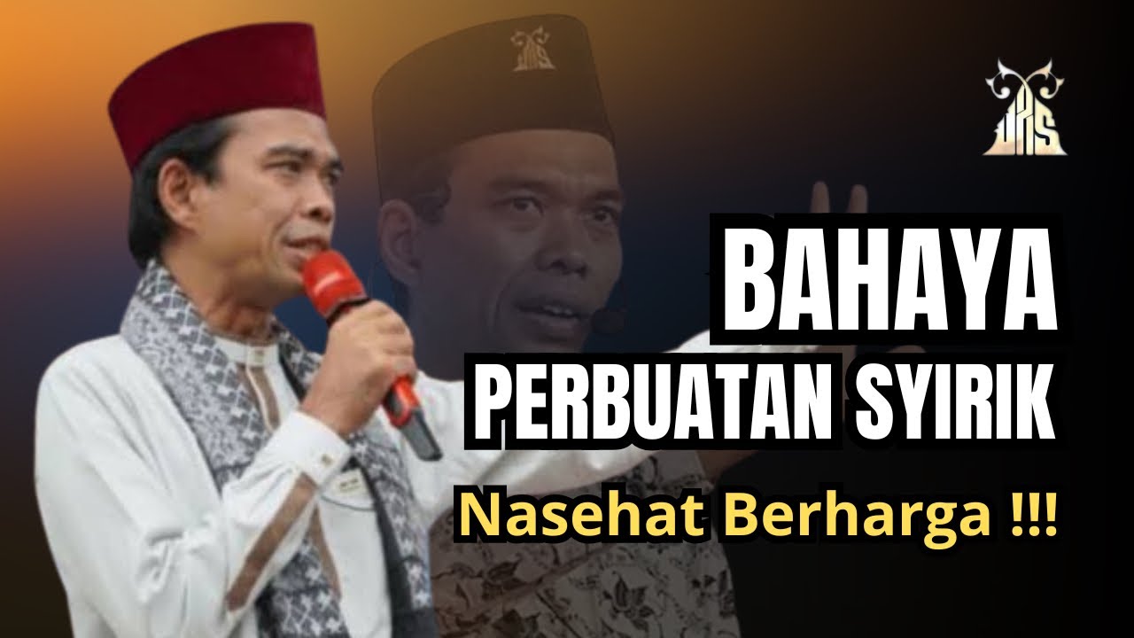 BAHAYA PERBUATAN SYIRIK - Ustadz Abdul Somad