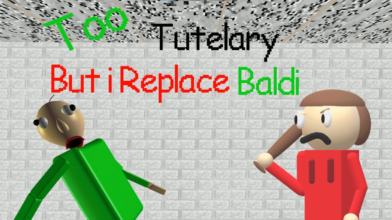 Too Tutelary but i replace Baldi