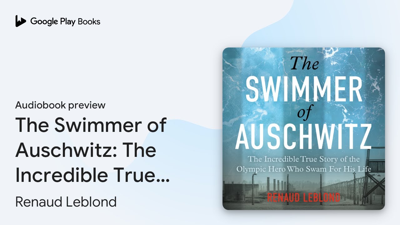 The Swimmer of Auschwitz: The Incredible True&hellip; by Renaud Leblond &middot; Audiobook preview