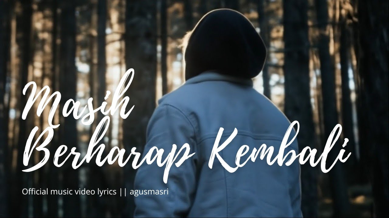 Masih Berharap Kembali - Lagu Sedih Paling Menyentuh Hati | Agus Masri (Video Lirik)