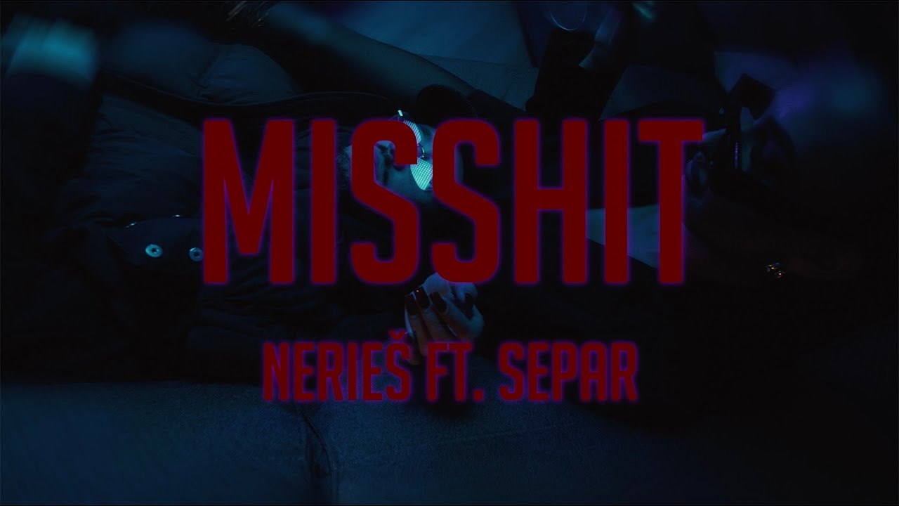 Nerieš - MISSHIT ft. Separ |Official Video|