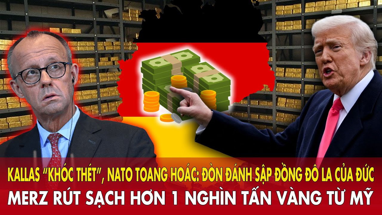 Kallas “khóc thét”: đòn đánh sập đồng đô la của Đức – Merz rút sạch hơn 1 nghìn tấn vàng từ Mỹ