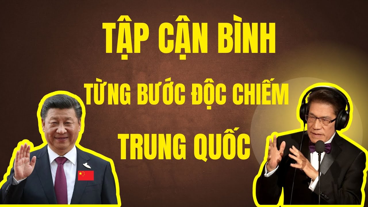 TIỂU SỬ TẬP CẬN BÌNH: Từng Bước Động Chiếm Trung Quốc | Chuyện Đêm Khuya | Nguyễn Ngọc Ngạn