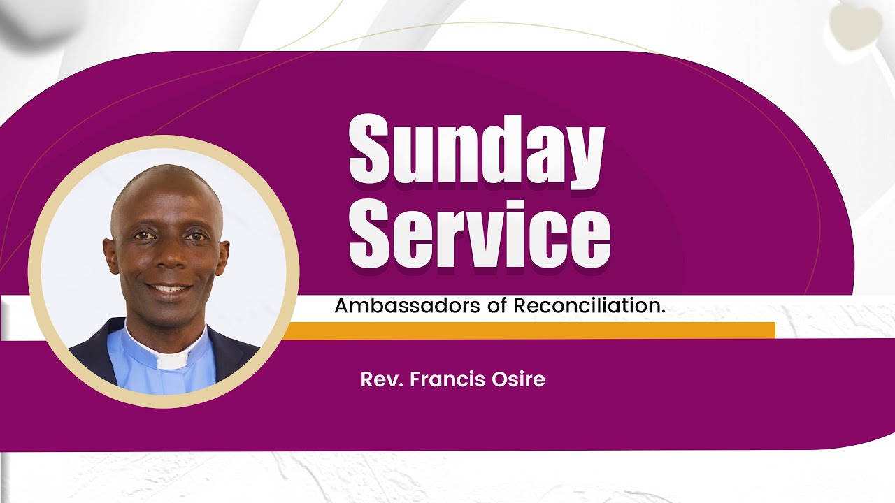 Sunday Worship | Ambassadors of Reconciliation | Rev. Francis Osire