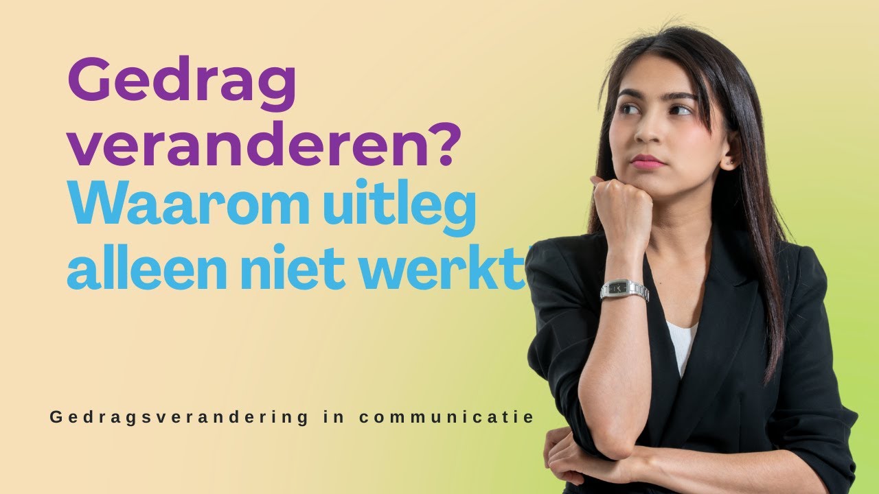Gedrag veranderen? Waarom uitleg alleen niet werkt | Gedragsverandering in communicatie