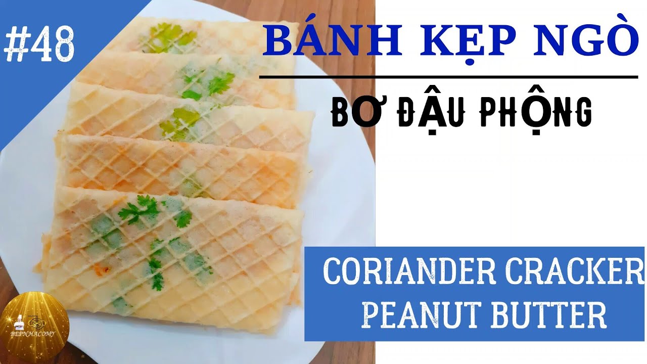 CÁCH LÀM BÁNH KẸP NGÒ ĐẬU PHỘNG - HOMEMADE CORIANDER CRACKER PEANUT BUTTER - 花生酱味香菜脆饼食谱 - TẬP 48
