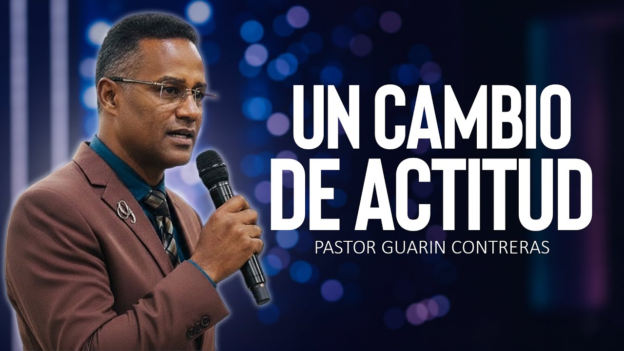 UN CAMBIO DE ACTITUD | Dios quiere cambiar tu actitud hoy (Pastor Guarín Contreras)