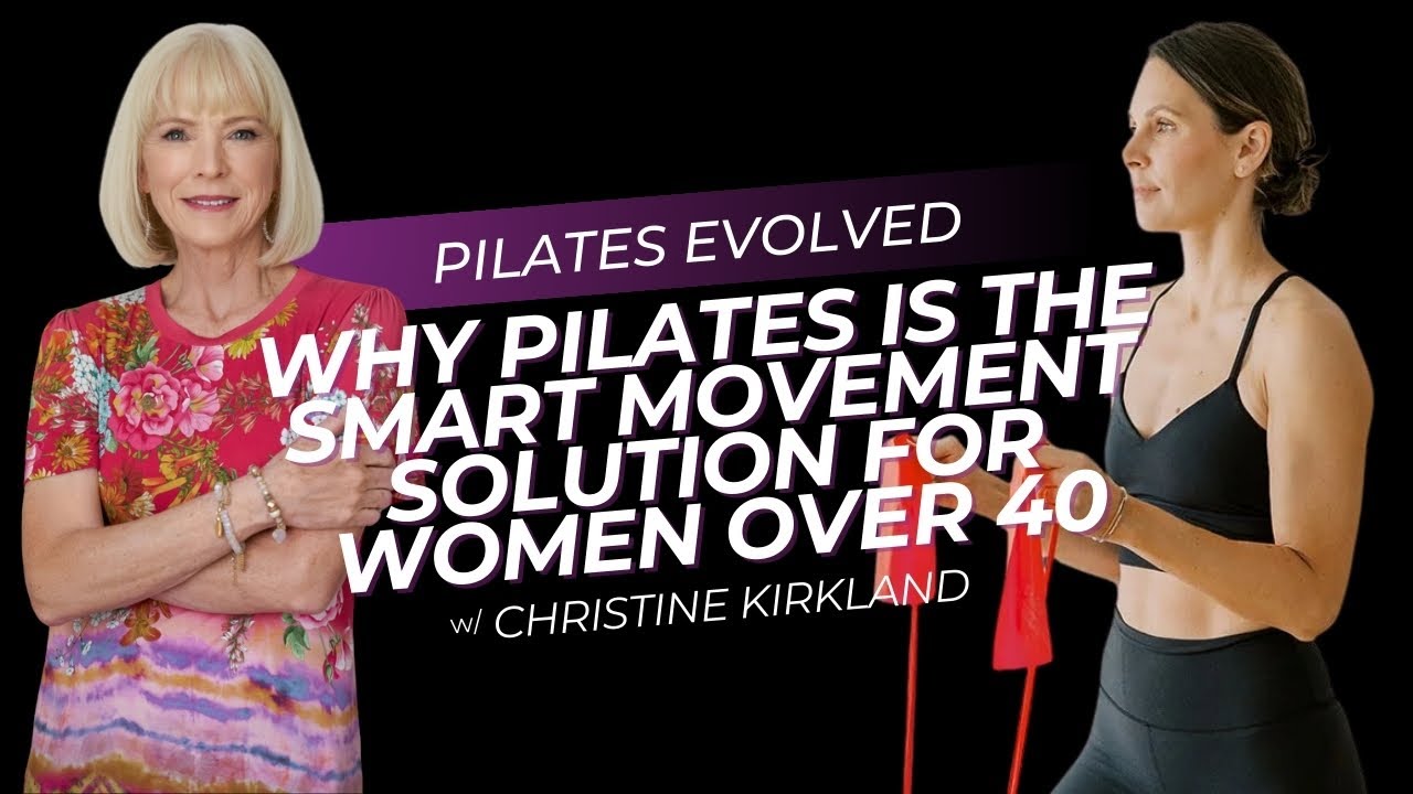 Pilates Evolved: Why Women Over 40 Need a Different Approach with Christine Kirkland