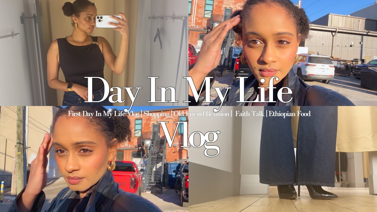 VLOG | First Day In My Life Vlog, Shopping, Old Friend Reunion, Faith Talk, & Ethiopian Food
