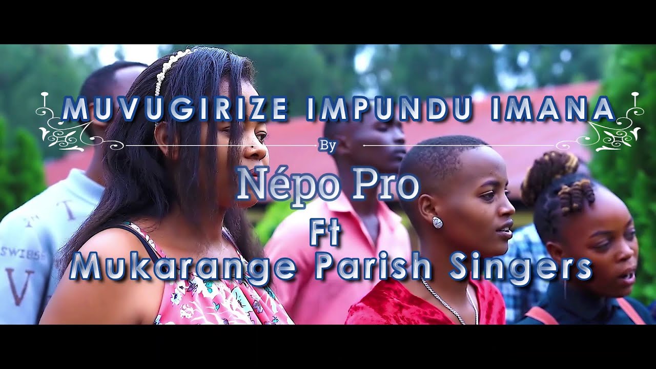 MUVUGIRIZE IMPUNDU IMANA (Népo Pro ft Mukarange Parish Singers)