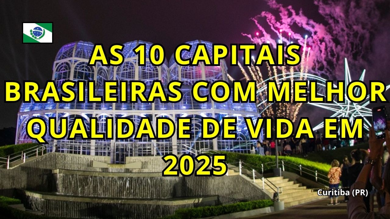 AS 10 CAPITAIS BRASILEIRAS COM MELHOR QUALIDADE DE VIDA EM 2025...