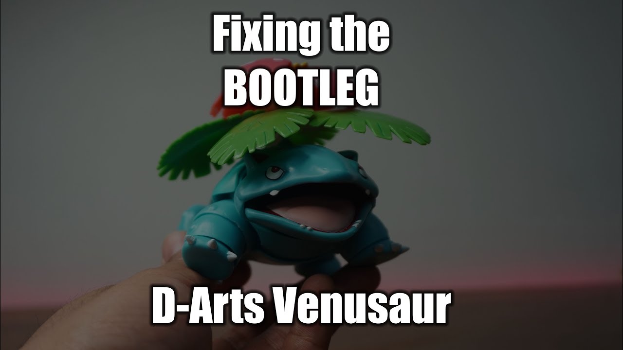 Figure Fix Friday: Fixing the Bootleg D-Arts Venusaur
