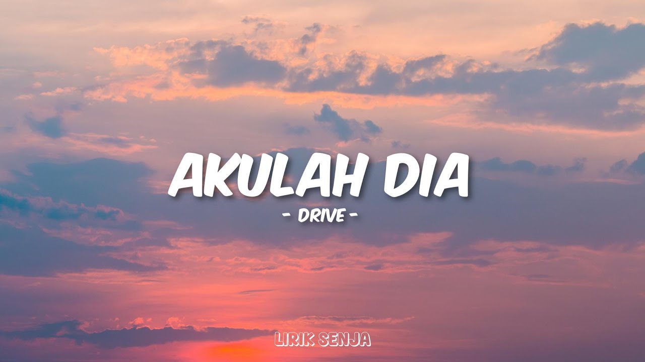 Drive - Akulah Dia (Lirik)