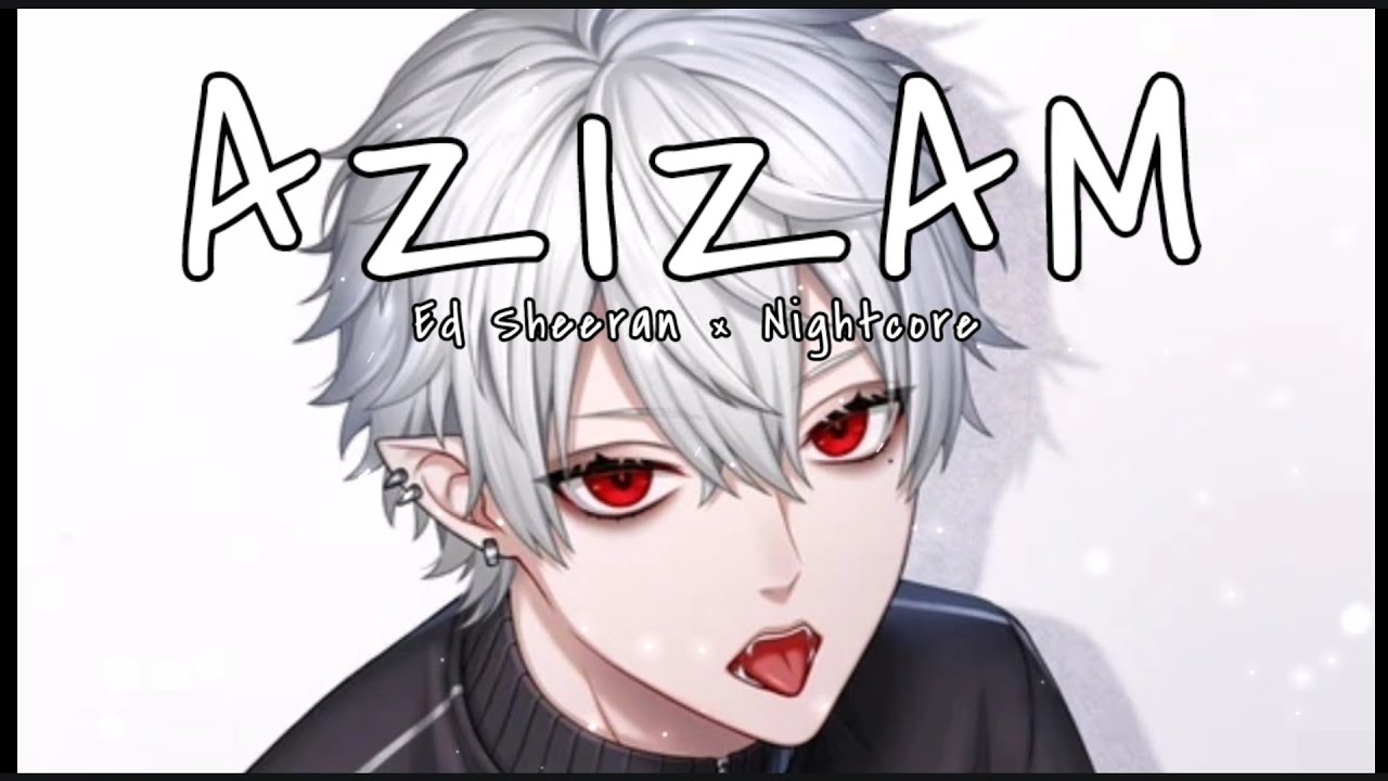 [NIGHTCORE] Azizam ● Ed Sheeran (Lyrics)