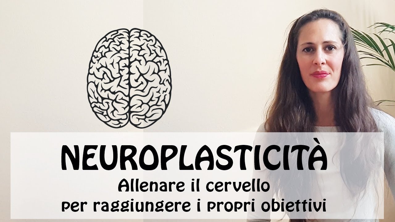 NEUROPLASTICITA': come allenare il cervello per raggiungi i propri obiettivi. 10 idee per te!
