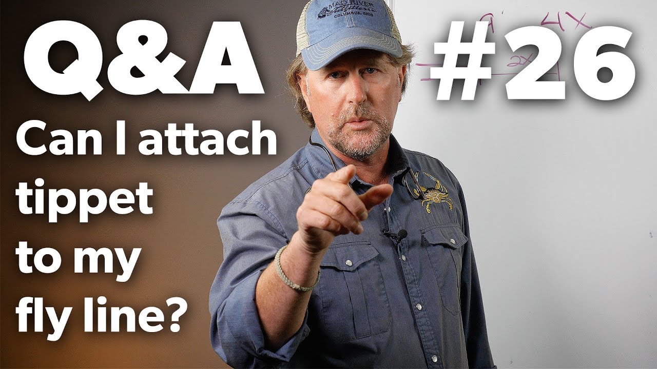 Q&A | #26 - Should I Attach Tippet To My Fly Line?