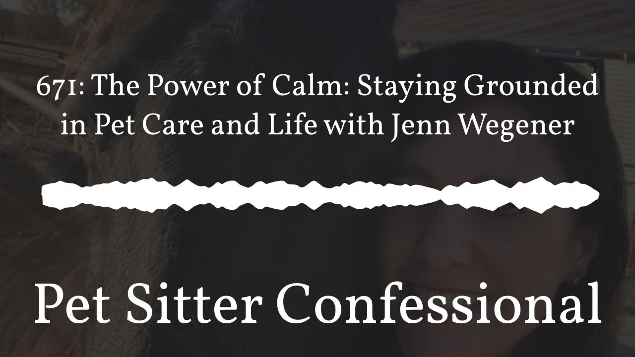 Pet Sitter Confessional - 671: The Power of Calm: Staying Grounded in Pet Care and Life with...