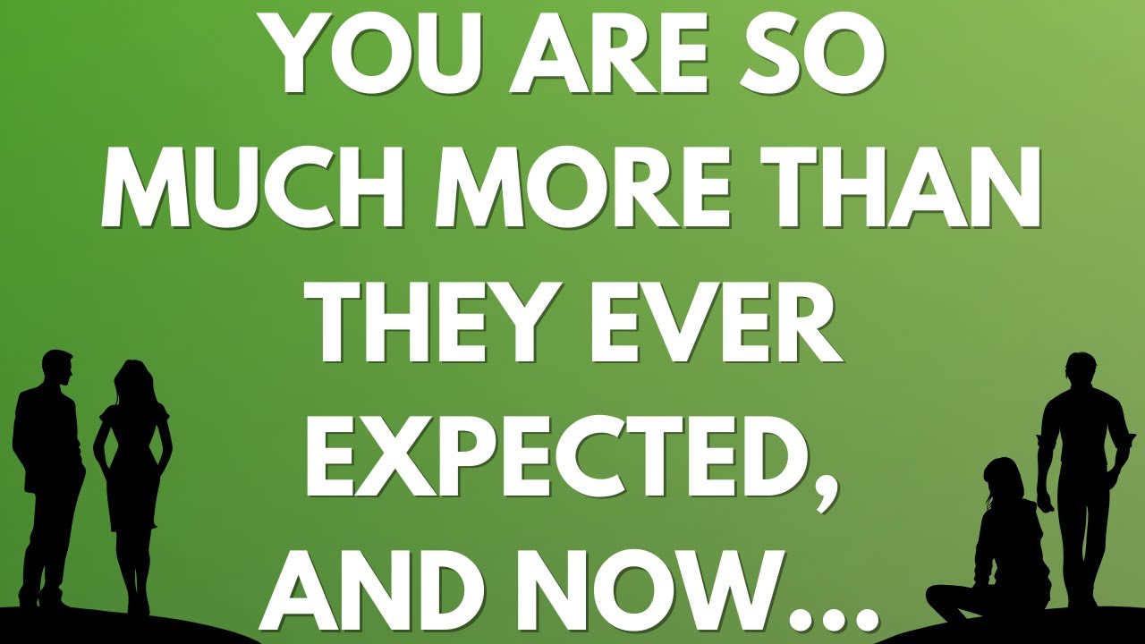 💌 You are so much more than they ever expected, and now...