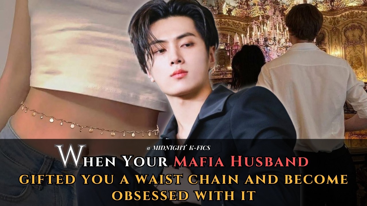Jay FF | When Your Mafia Husband gifted you a Waist Chain And become obsessed with it [Oneshot]