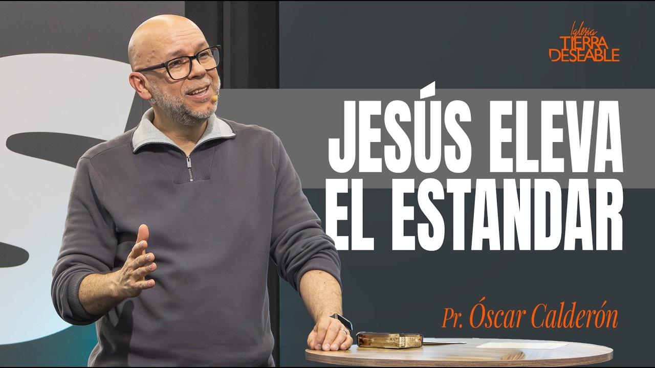 JESÚS ELEVA EL ESTÁNDAR…  |  Pr Óscar Calderón  |  22 Febrero