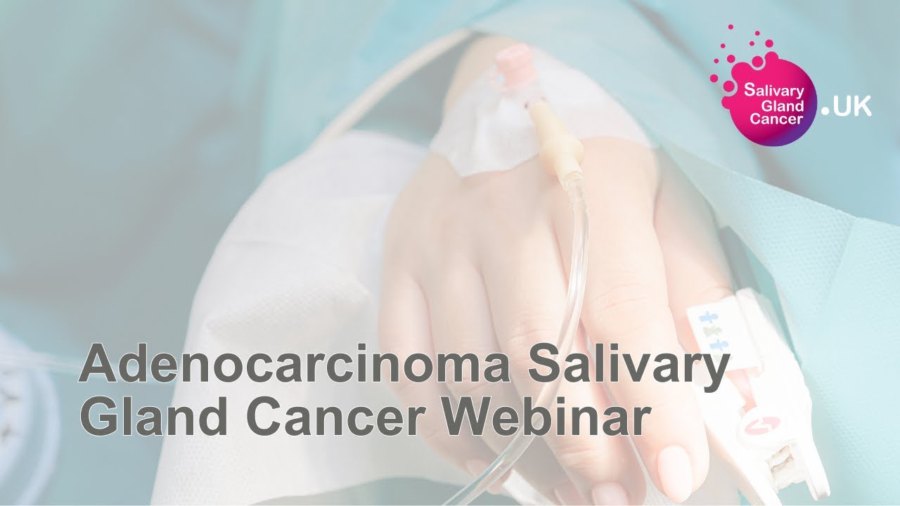 Adenocarcinoma Salivary Gland Cancer Webinar Nov 2024 | SGC UK
