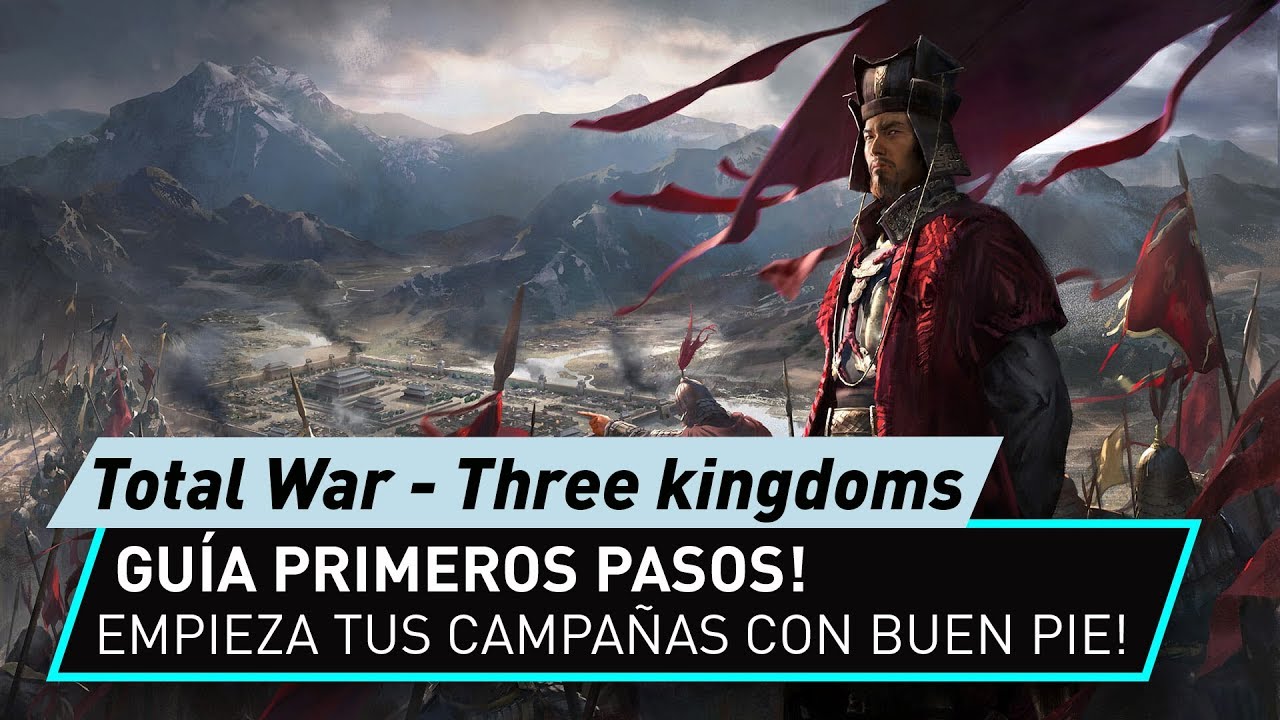 Primeros pasos en Total War Three Kingdoms! Gu&iacute;a r&aacute;pida! Empieza bien la campa&ntilde;a!